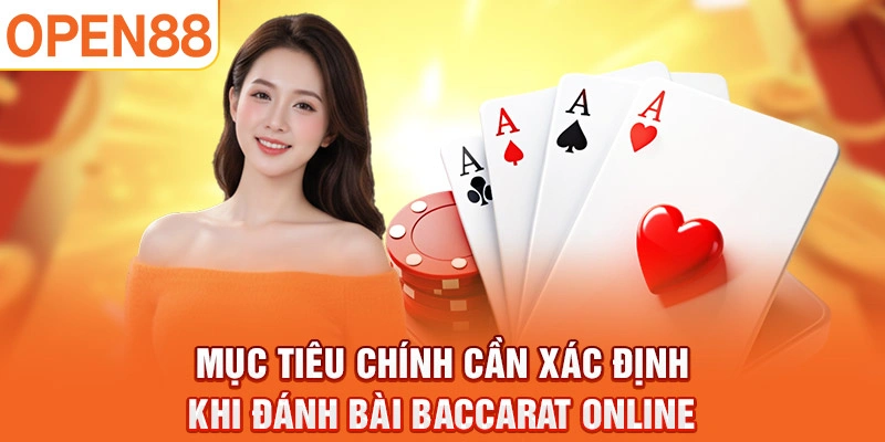 Mục tiêu chính cần xác định khi đánh bài Baccarat online.
