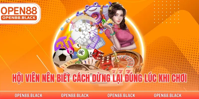 Hội viên nên biết cách dừng lại đúng lúc khi