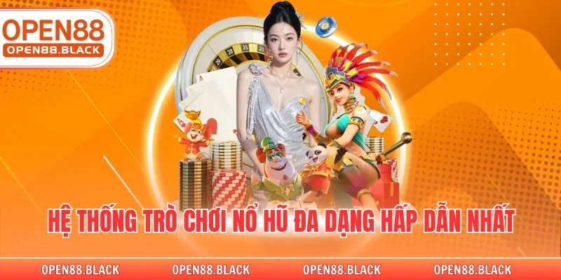 Hệ thống trò chơi nổ hũ đa dạng hấp dẫn